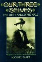 Our Three Selves: The Life Of Radclyffe Hall - Michael Baker