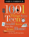 1001 Things Every Teen Should Know Before They Leave Home: (Or Else They'll Come Back) - Harry H. Harrison Jr.