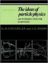 The Ideas of Particle Physics: An Introduction for Scientists - G.D. Coughlan, J.E. Dodd