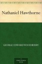 Nathaniel Hawthorne - George Edward Woodberry