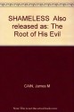 SHAMELESS Also released as: The Root of His Evil - James M CAIN