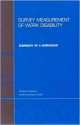 Survey Measurement of Work Disability: Summary of a Workshop - Nancy A. Mathiowetz, Gooloo S. Wunderlich