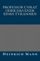 Professor Unrat oder Das Ende eines Tyrannen (German Edition) - Heinrich Mann