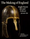 The Making of England: Anglo-Saxon Art and Culture, AD 600-900 - Leslie Webster, Janet Backhouse