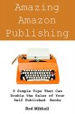 Amazing Amazon Publishing: 9 Simple Tips That Can Double the Sales of Your Self Published Books - Red Mikhail