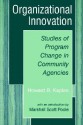 Organizational Innovation: Studies of Program Change in Community Agencies - Howard B. Kaplan, Marshall Scott Poole