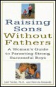 Raising Sons Without Fathers: A Woman's Guide to Parenting Strong, Successful Boys - Leif G. Terdal, Patricia Kennedy