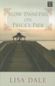 Slow Dancing on Price's Pier - Lisa Dale