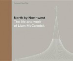 North by Northwest: The Life and Work of Liam McCormack - Paul Larmour