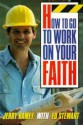 How to Go to Work on Your Faith - Ed Stewart, Jerry Ramey