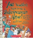 You Wouldnt Want to Be a Shakespearean Actor!: Some Roles You Might Not Want to Play - Jacqueline Morley, David Antram