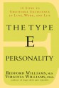 The Type E Personality: 10 Steps To Emotional Excellence In Love, Work And Life - Redford B. Williams, Virginia Williams