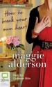 How to Break Your Own Heart - Maggie Alderson, Catherine Milte