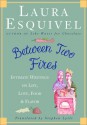 Between Two Fires: Intimate Writings on Life, Love, Food, and Flavor - Laura Esquivel, Stephen Lytle