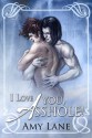 I Love You, Asshole! (Green's Hill, #2) - Amy Lane