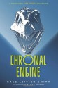 Chronal Engine: A Prehistoric Time-Travel Adventure - Greg Leitich Smith, Blake Henry