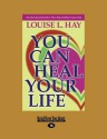 You can Heal Your Life - Louise L. Hay