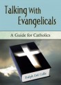 Talking with Evangelicals: A Guide for Catholics - Ralph Del Colle