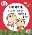 I Completely Know About Guinea Pigs (Charlie & Lola) - Lauren Child, Paul Larson, Laura Beaumont