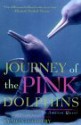 Journey of the Pink Dolphins: An Amazon Quest - Sy Montgomery