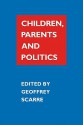 Children, Parents, and Politics - Geoffrey Scarre, Scarre Geoffrey