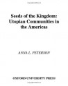 Seeds of the Kingdom: Utopian Communities in the Americas - Anna L. Peterson