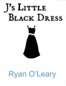 J's Little Black Dress - Ryan O'Leary