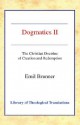 Dogmatics: Volume II - Christian Doctrine of Creation & Redemption - Emil Brunner, Olive Wyon