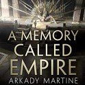 A Memory Called Empire (Teixcalaan #1) - Arkady Martine