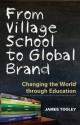 From Village School to Global Brand: Changing the World Through Education - James Tooley