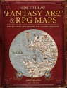 How to Draw Fantasy Art and RPG Maps: Step by Step Cartography for Gamers and Fans - Jared Blando