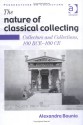 The Nature of Classical Collecting: Collectors and Collections, 100 BCE-100 CE (Perspectives on Collecting) - Alexandra Bounia