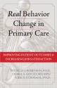 Real Behavior Change in Primary Care: Improving Patient Outcomes and Increasing Job Satisfaction - Patricia J. Robinson, Kirk D. Strosahl, Debra Gould, Kirk Strosahl