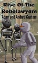 Rise of the Robolawyers - Adam Graham, Andrea Graham