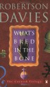 What's Bred in the Bone - Robertson Davies