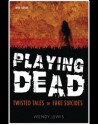 Playing Dead - Twisted Tales of Fake Suicides - Wendy Lewis