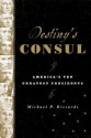 Destiny's Consul: America's Greatest Presidents - Michael P. Riccards