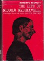 The Life of Niccolò Machiavelli - Roberto Ridolfi, Cecil Grayson