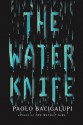 The Water Knife: A novel - Paolo Bacigalupi