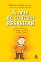 A arte de se fazer respeitar: Maneiras inteligentes de expressar seus desejos e estabelecer limites. (Portuguese Edition) - Barbara Berckhan