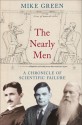 The Nearly Men: A Chronicle of Scientific Failure - Mike Green