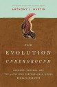 The Evolution Underground: Burrows, Bunkers, and the Marvelous Subterranean World Beneath our Feet - Anthony J. Martin