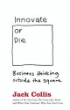 Innovate or Die: Outside the square business thinking: Business Thinking Outside the Square - Jack Collis