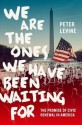 We Are the Ones We Have Been Waiting For: The Promise of Civic Renewal in America - Peter Levine