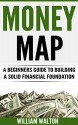 Money Map: A Beginner's Guide to Building a Solid Financial Foundation (Financial Freedom, Money, Cash, Investing, Wealth Building) - William Walton