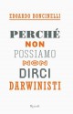 Perché non possiamo non dirci darwinisti (Saggi) (Italian Edition) - Edoardo Boncinelli