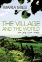 The Village and the World: My Life, Our Times - Maria Mies