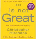 God Is Not Great: How Religion Poisons Everything - Christopher Hitchens