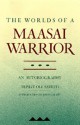 The Worlds of a Maasai Warrior: An Autobiography - Tepilit Ole Saitoti