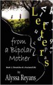 Letters from a Bipolar Mother (Chronicles of A Fractured Life) - Alyssa Reyans